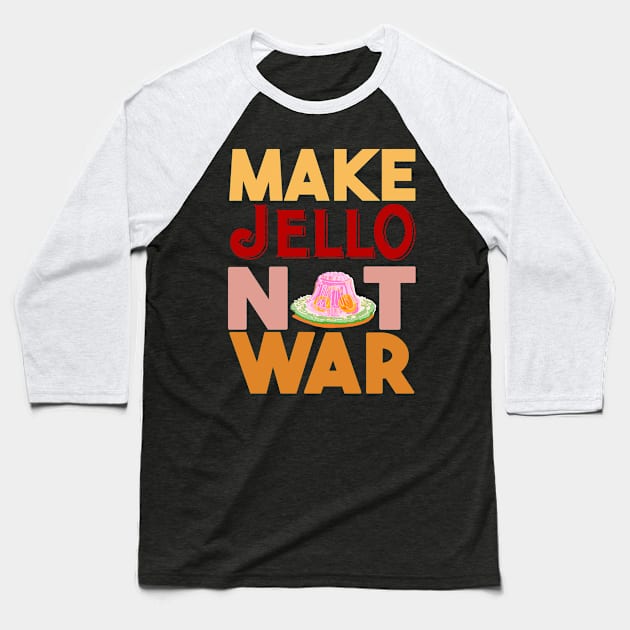 Make Jello Not War Baseball T-Shirt by hellotomag